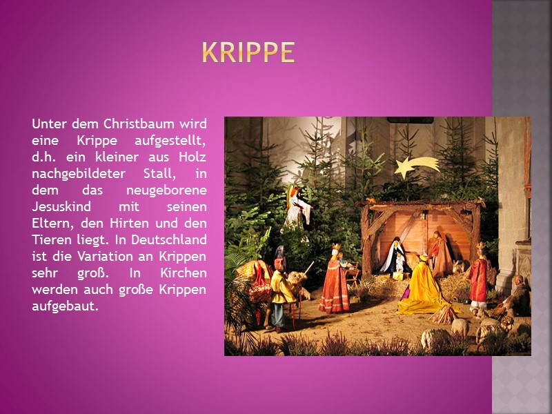 KRippe Unter dem Christbaum wird eine Krippe aufgestellt, d.h. ein kleiner aus Holz nachgebildeter